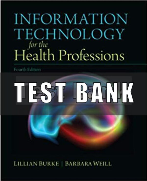 Test Bank for Information Technology for the Health Professions 4th Edition Burke