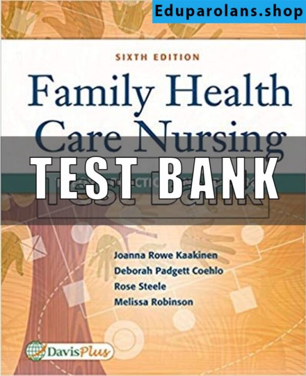 Test Bank for Family Health Care Nursing Theory Practice and Research 6th Edition Kaakinen