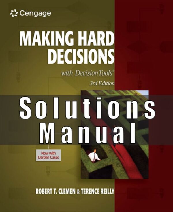 Solution Manual for Making Hard Decisions with DecisionTools, 3rd Edition Robert T. Clemen, Terence Reilly