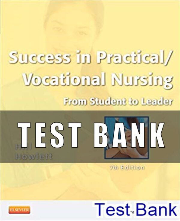 Test Bank for Success in Practical Vocational Nursing From Student to Leader 7th Edition Hill Howlett