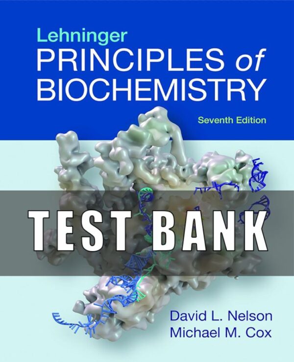 Test Bank for Lehninger Principles of Biochemistry 7th Edition by by David L. Nelson