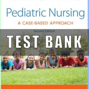 Test Bank for Pediatric Nursing A Case-Based Approach, 2nd Edition Tagher
