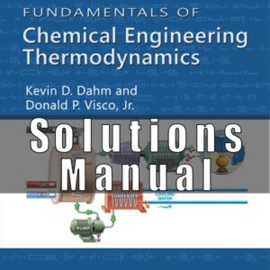 Solutions Manual for Accompany FUNDAMENTALS OF CHEMICAL ENGINEERING THERMODYNAMICS KEVIN D. DAHM AND DONALD P. VISCO, JR