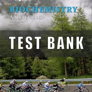 Test Bank for Biochemistry A Short Course, 3th Edition, John Tymoczko, Jeremy M. Berg, Gregory J. Gatto Jr., Lubert Stryer