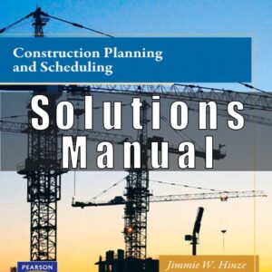 Solution Manual for Construction Planning and Scheduling, 4E, Jimmie W. Hinze,