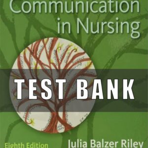 Test bank for Communication in Nursing 8th Edition Julia Balzer Riley