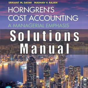 Solution Manual for Horngren’s Cost Accounting A Managerial Emphasis 16th Edition by Srikant M. Datar