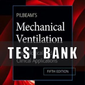 Test bank for Pilbeam's Mechanical Ventilation Physiological and Clinical Applications 5th Edition