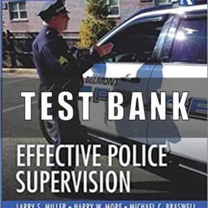 Test Bank for Effective Police Supervision, 8th Edition, Larry S. Miller, Harry W. More, Michael C. Braswell