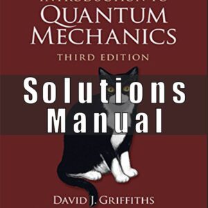 Solution Manual to Introduction to Quantum Mechanics 3rd Edition, Kindle Edition by David J. Griffiths , Darrell F. Schroeter