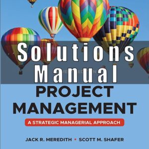 Solution Manual for Project Management A Managerial Approach 11th Edition Meredith