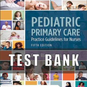 Test Bank For Pediatric Primary Care Practice Guidelines for Nurses Practice Guidelines for Nurses 5th Edition by Beth Richardson