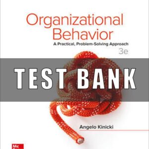 Test Bank for Organizational Behavior A Practical, Problem-Solving Approach, 3rd Edition, Angelo Kinicki