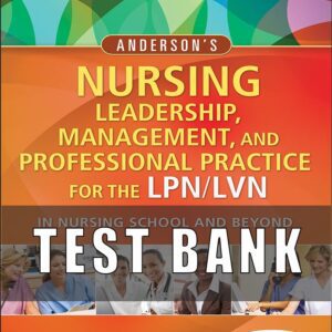 Test Bank for Andersons Nursing Leadership Management and Professional Practice For The LPN LVN In Nursing School and Beyond 5th Edition