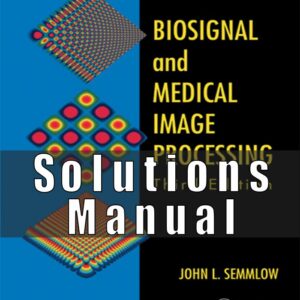 Solution Manual For Biosignal and Medical Image Processing 3rd Edition by John L Semmlow
