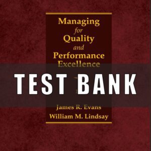 Test Bank for Managing for Quality and Performance Excellence, 11th Edition, James Evans, William Lindsay,