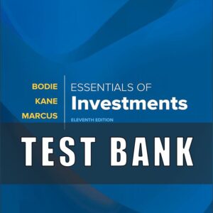 Test Bank for Essentials of Investments, 11th Edition, Zvi Bodie, Alex Kane Alan Marcus