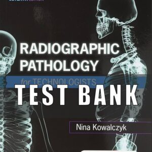Test Bank For Radiographic Pathology for Technologists 7th Edition by Kowalczyk